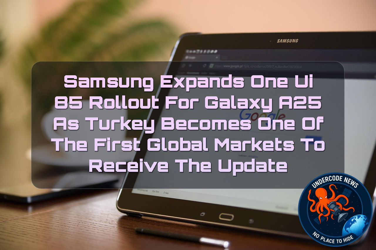 Samsung Expands One UI 85 Rollout for Galaxy A25 as Turkey Becomes One of the First Global Markets to Receive the Update + Video
