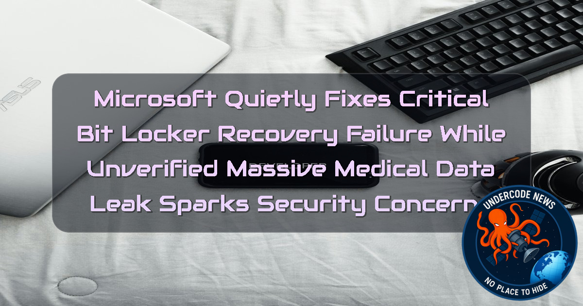 Microsoft Quietly Fixes Critical BitLocker Recovery Failure While Unverified Massive Medical Data Leak Sparks Security Concerns + Video
