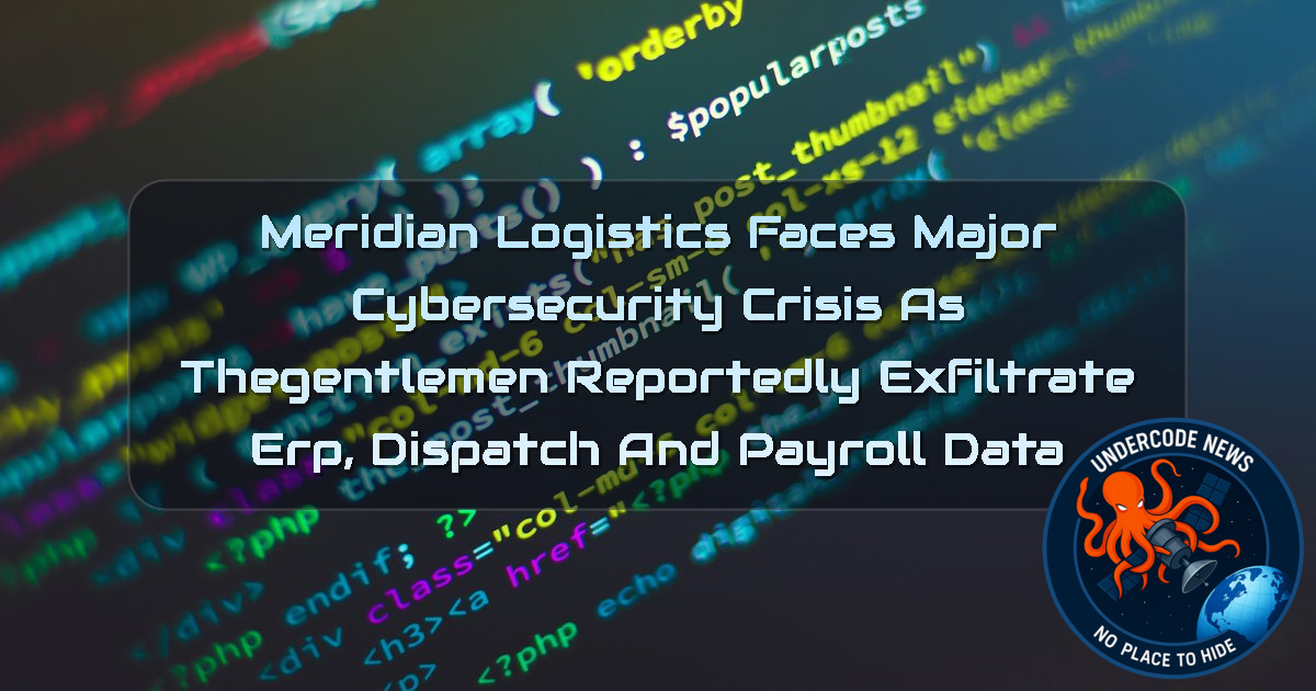 Meridian Logistics Faces Major Cybersecurity Crisis as thegentlemen Reportedly Exfiltrate ERP, Dispatch and Payroll Data + Video