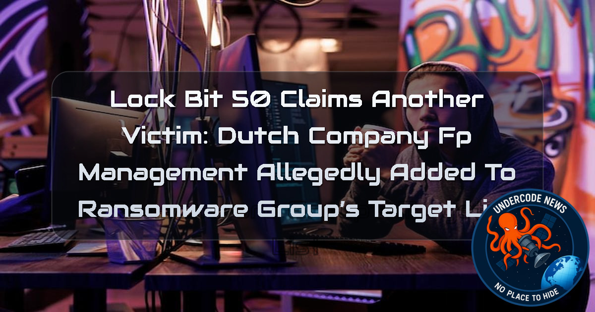LockBit 50 Claims Another Victim: Dutch Company FP Management Allegedly Added to Ransomware Group’s Target List + Video