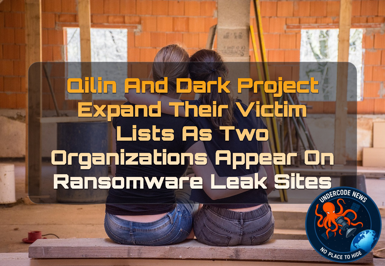 Qilin and Dark Project Expand Their Victim Lists as Two Organizations Appear on Ransomware Leak Sites + Video