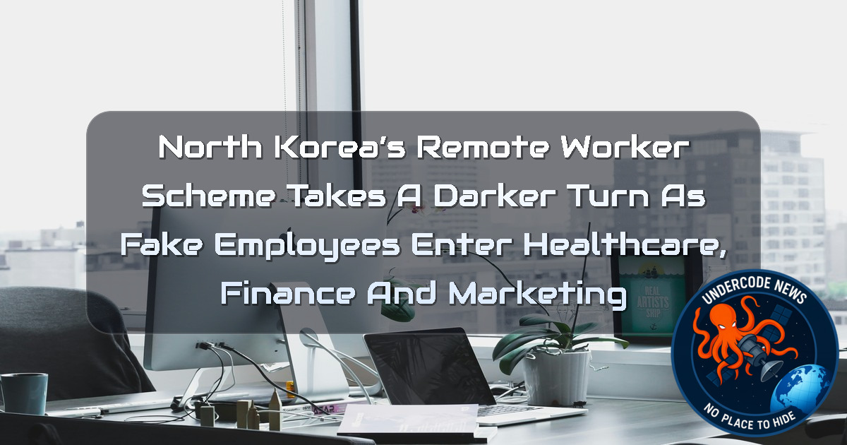 North Korea’s Remote Worker Scheme Takes a Darker Turn as Fake Employees Enter Healthcare, Finance and Marketing