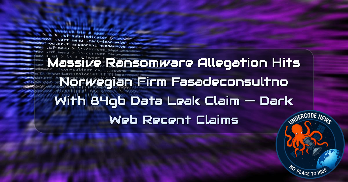 Massive Ransomware Allegation Hits Norwegian Firm fasadeconsultno With 84GB Data Leak Claim — Dark Web recent claims + Video