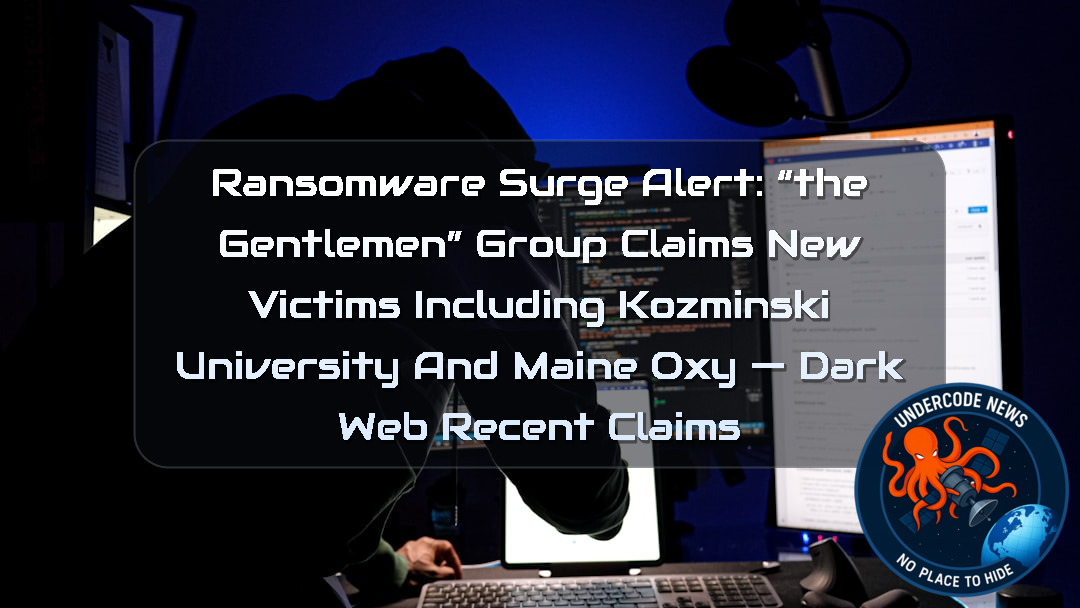Ransomware Surge Alert: “TheGentlemen” Group Claims New Victims Including Kozminski University and Maine Oxy — Dark Web recent claims