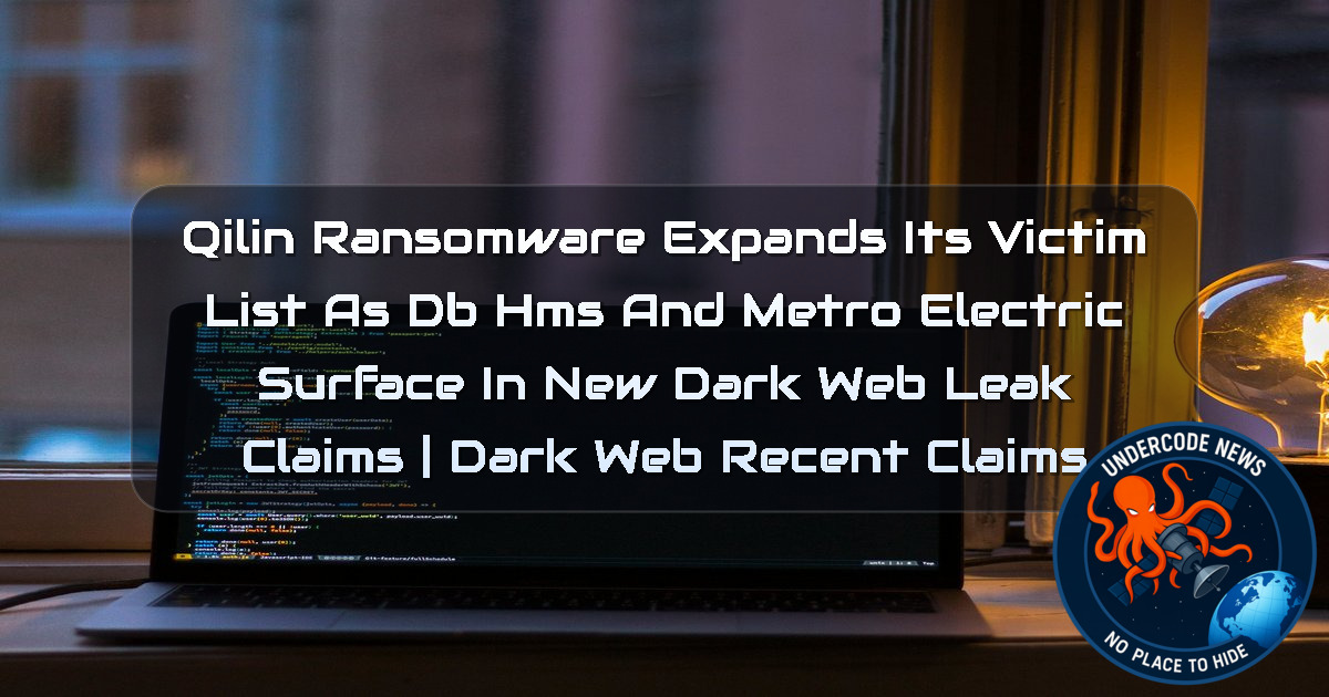 Qilin Ransomware Expands Its Victim List as dbHMS and Metro Electric Surface in New Dark Web Leak Claims | Dark Web Recent Claims + Video