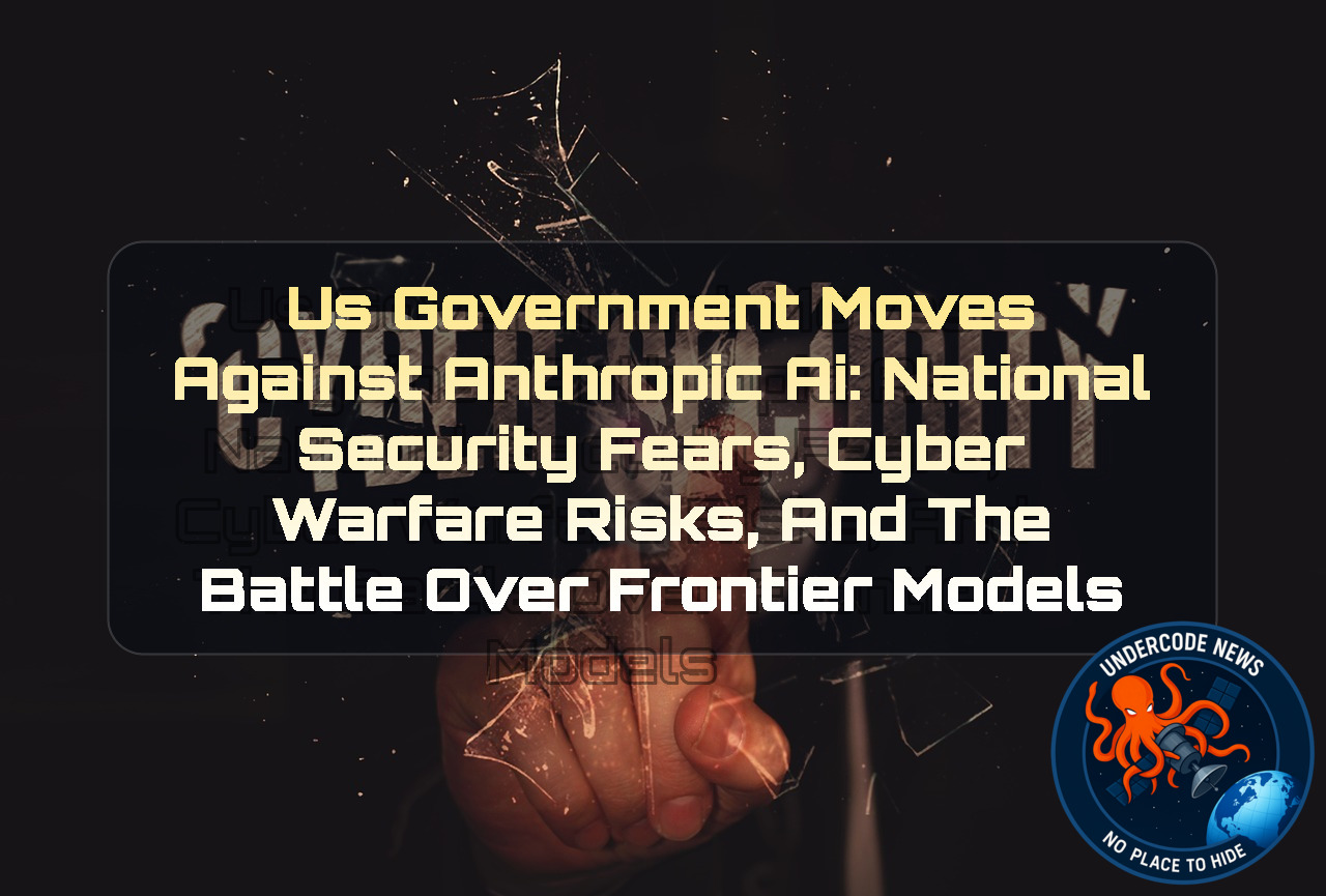 US Government Moves Against Anthropic AI: National Security Fears, Cyber Warfare Risks, and the Battle Over Frontier Models