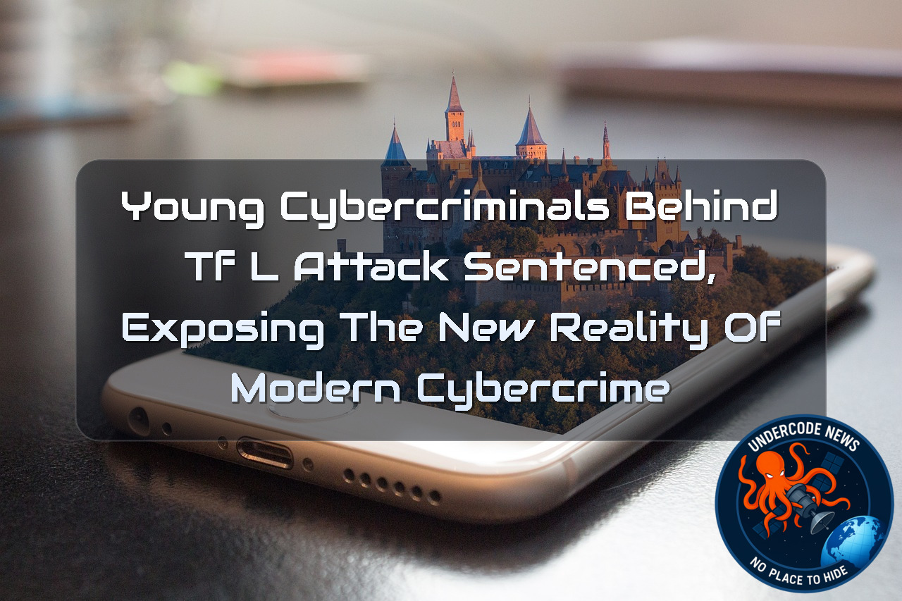 Young Cybercriminals Behind TfL Attack Sentenced, Exposing the New Reality of Modern Cybercrime + Video