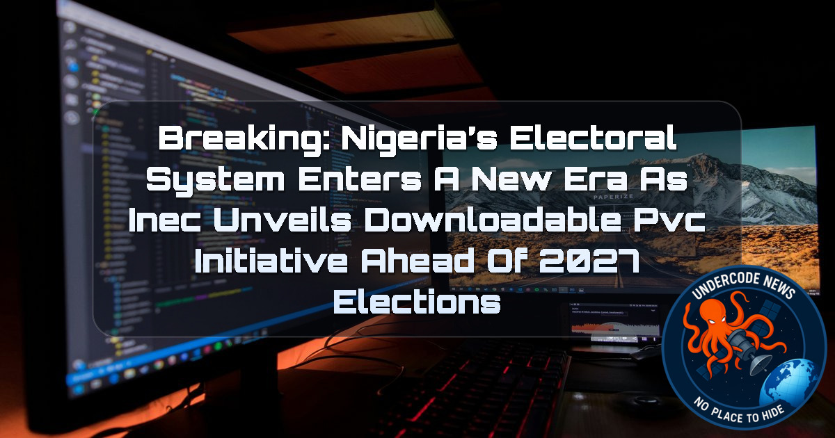 Breaking: Nigeria’s Electoral System Enters a New Era as INEC Unveils Downloadable PVC Initiative Ahead of 2027 Elections + Video