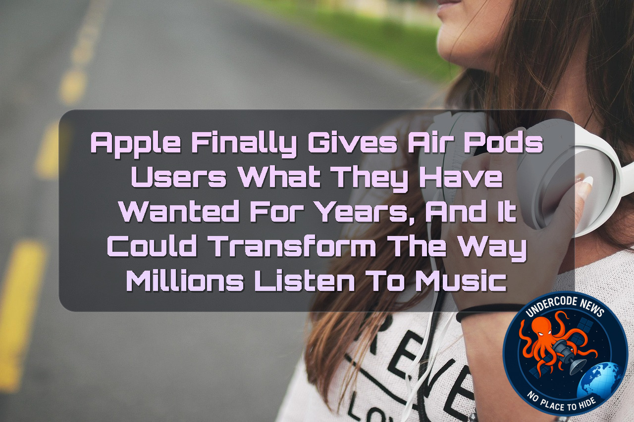 Apple Finally Gives AirPods Users What They Have Wanted for Years, And It Could Transform the Way Millions Listen to Music + Video