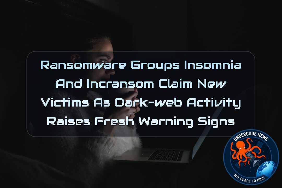 Ransomware Groups Insomnia and Incransom Claim New Victims as Dark-Web Activity Raises Fresh Warning Signs + Video