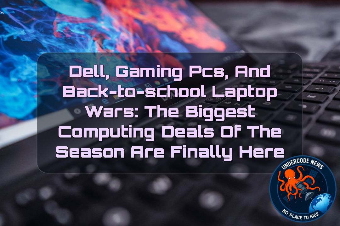 Dell, Gaming PCs, and Back-to-School Laptop Wars: The Biggest Computing Deals of the Season Are Finally Here + Video