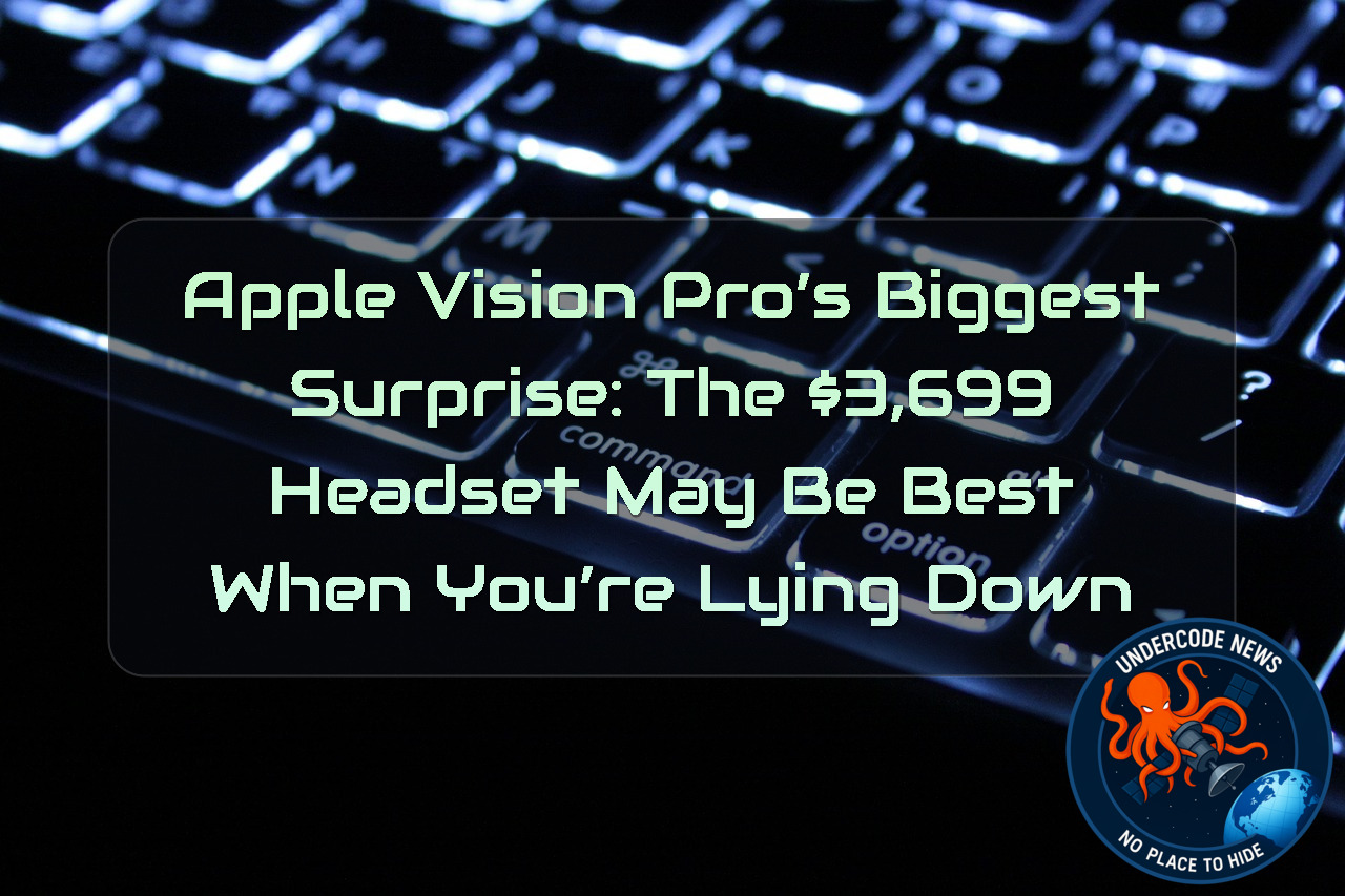Apple Vision Pro’s Biggest Surprise: The ,699 Headset May Be Best When You’re Lying Down + Video