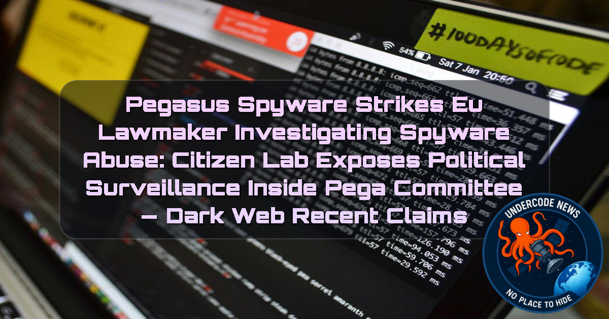 Pegasus Spyware Strikes EU Lawmaker Investigating Spyware Abuse: Citizen Lab Exposes Political Surveillance Inside PEGA Committee — Dark Web recent claims + Video