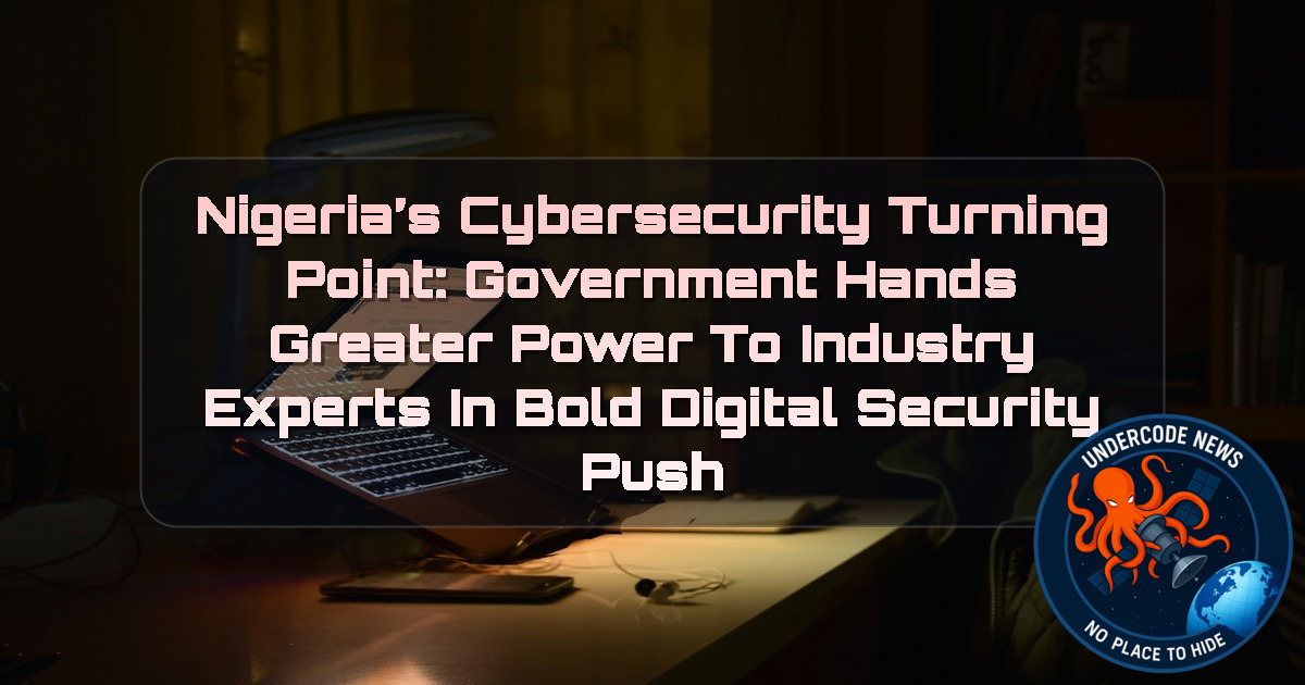 Nigeria’s Cybersecurity Turning Point: Government Hands Greater Power to Industry Experts in Bold Digital Security Push + Video