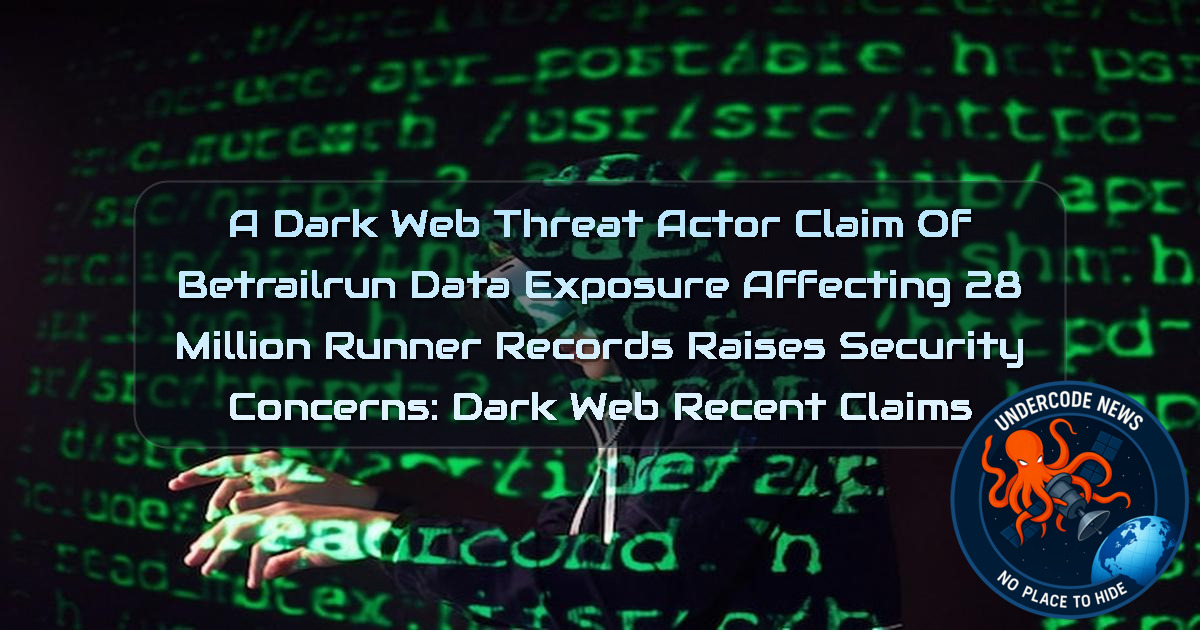 a Dark Web threat actor Claim of Betrailrun Data Exposure Affecting 28 Million Runner Records Raises Security Concerns: Dark Web recent claims + Video
