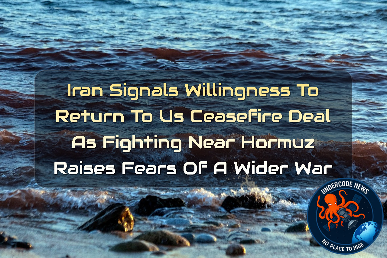 Iran Signals Willingness to Return to US Ceasefire Deal as Fighting Near Hormuz Raises Fears of a Wider War + Video
