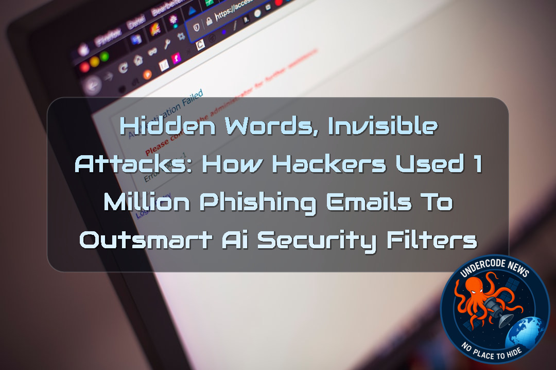 Hidden Words, Invisible Attacks: How Hackers Used 1 Million Phishing Emails to Outsmart AI Security Filters + Video
