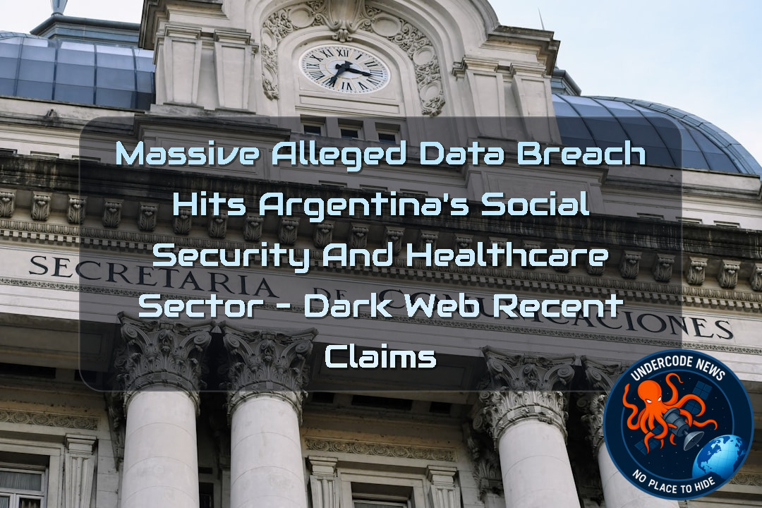 Massive Alleged Data Breach Hits Argentina’s Social Security and Healthcare Sector – Dark Web recent claims + Video