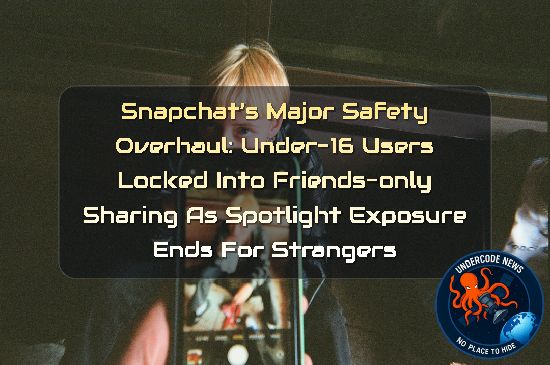 Snapchat’s Major Safety Overhaul: Under-16 Users Locked Into Friends-Only Sharing as Spotlight Exposure Ends for Strangers + Video