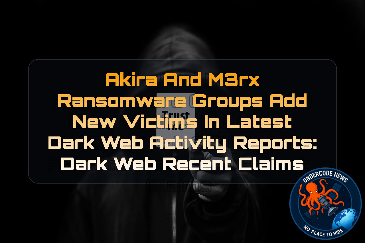 Akira and M3RX Ransomware Groups Add New Victims in Latest Dark Web Activity Reports: Dark Web recent claims + Video