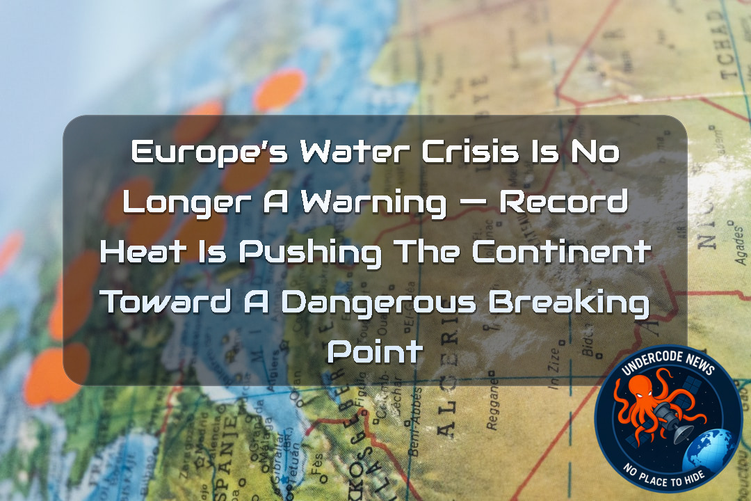 Europe’s Water Crisis Is No Longer a Warning — Record Heat Is Pushing the Continent Toward a Dangerous Breaking Point + Video