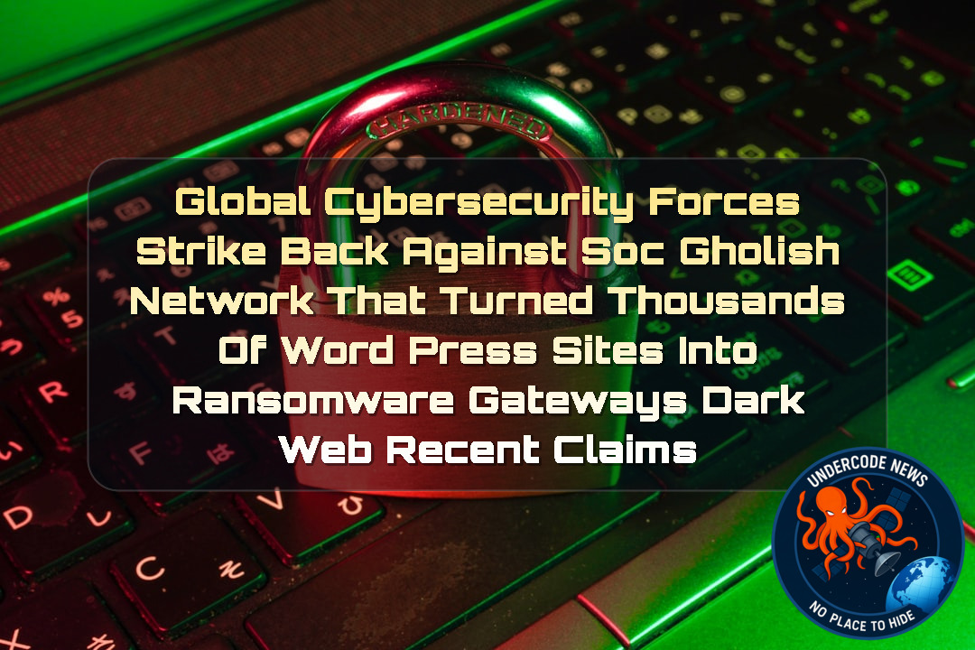 Global Cybersecurity Forces Strike Back Against SocGholish Network That Turned Thousands of WordPress Sites Into Ransomware Gateways Dark Web recent claims + Video