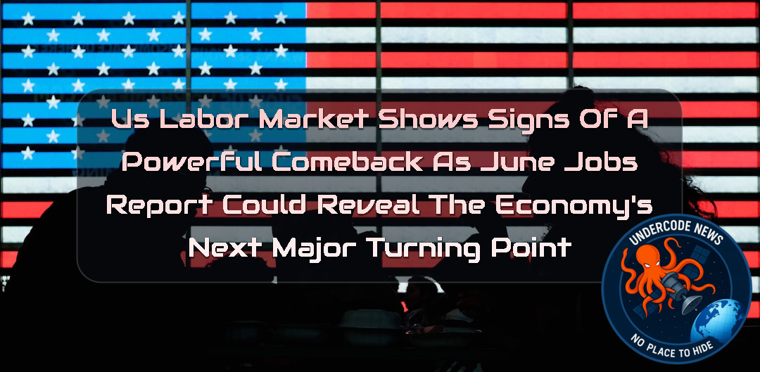 US Labor Market Shows Signs of a Powerful Comeback as June Jobs Report Could Reveal the Economy’s Next Major Turning Point + Video