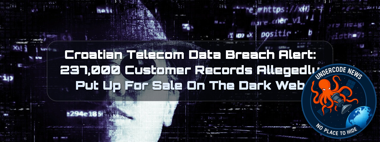 Croatian Telecom Data Breach Alert: 237,000 Customer Records Allegedly Put Up for Sale on the Dark Web + Video