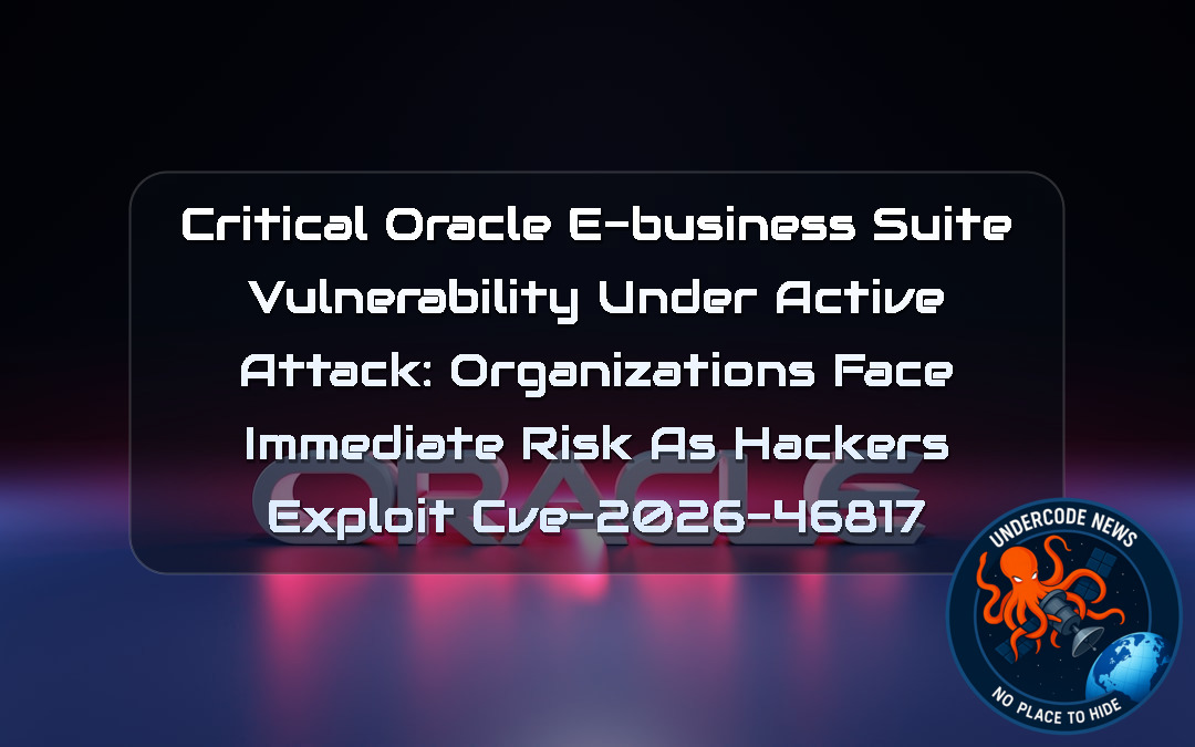 Critical Oracle E-Business Suite Vulnerability Under Active Attack: Organizations Face Immediate Risk as Hackers Exploit CVE-2026-46817 + Video