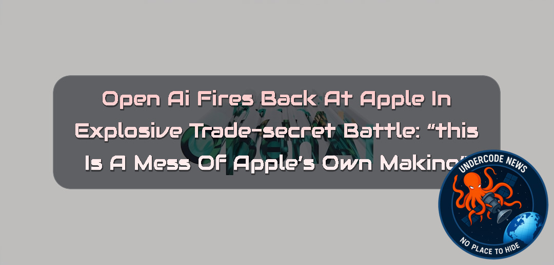 OpenAI Fires Back at Apple in Explosive Trade-Secret Battle: “This Is a Mess of Apple’s Own Making”