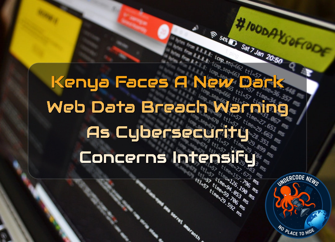 Kenya Faces a New Dark Web Data Breach Warning as Cybersecurity Concerns Intensify + Video