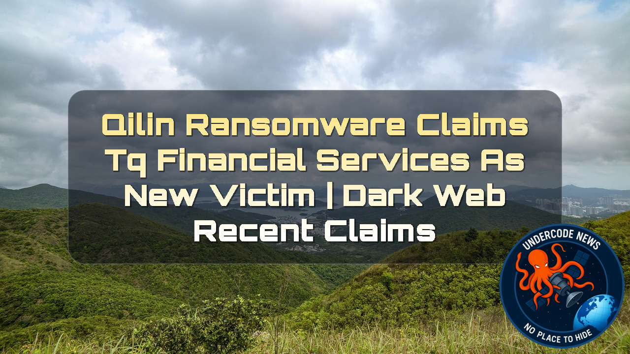 Qilin Ransomware Claims TQ Financial Services as New Victim | Dark Web Recent Claims + Video
