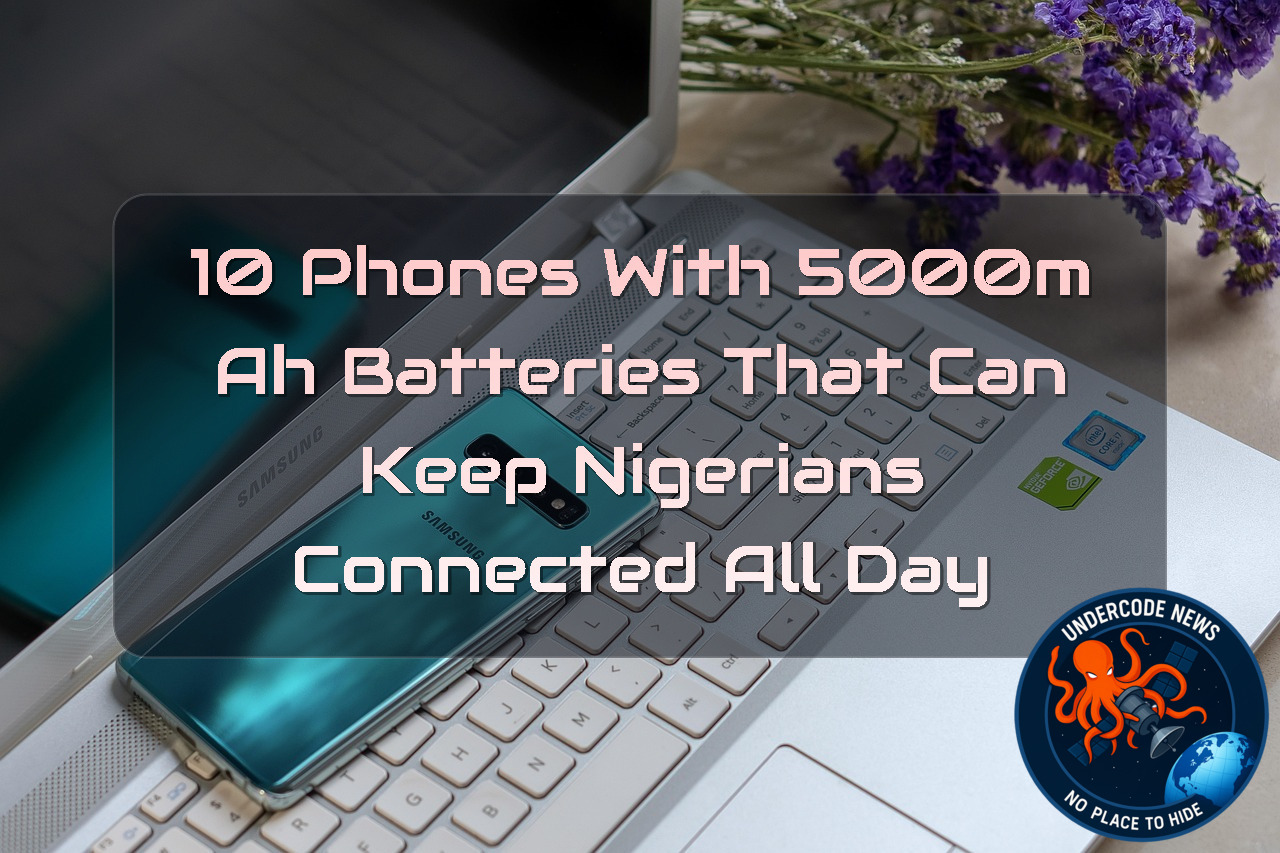 10 Phones With 5000mAh Batteries That Can Keep Nigerians Connected All Day + Video