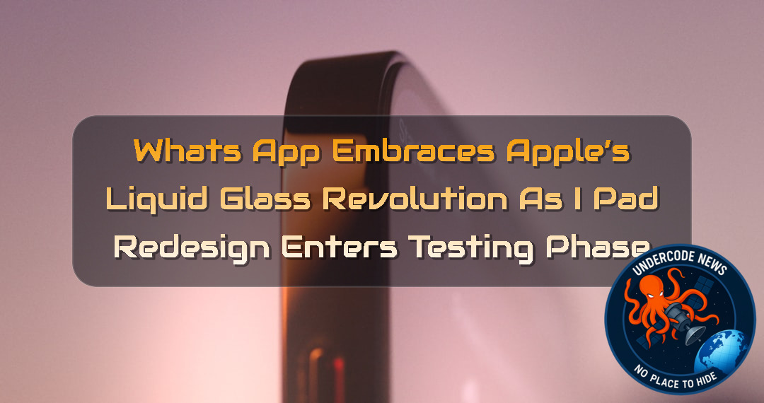 WhatsApp Embraces Apple’s Liquid Glass Revolution as iPad Redesign Enters Testing Phase + Video