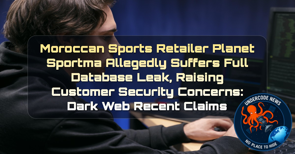 Moroccan Sports Retailer PlanetSportma Allegedly Suffers Full Database Leak, Raising Customer Security Concerns: Dark Web recent claims + Video