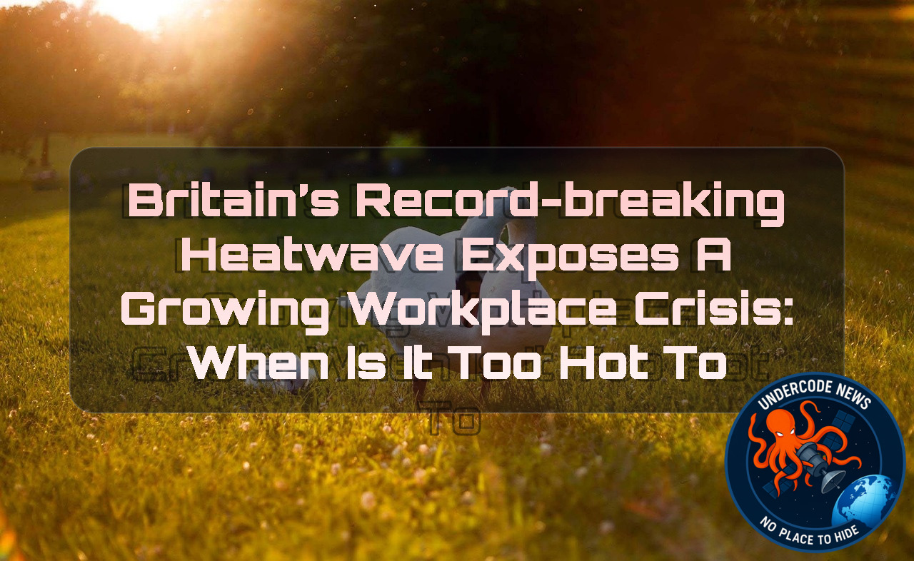 Britain’s Record-Breaking Heatwave Exposes a Growing Workplace Crisis: When Is It Too Hot to Work? + Video