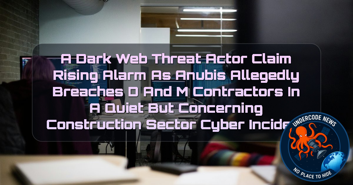 a DarkWeb threat actor Claim Rising Alarm as Anubis Allegedly Breaches D and M Contractors in a Quiet but Concerning Construction Sector Cyber Incident + Video