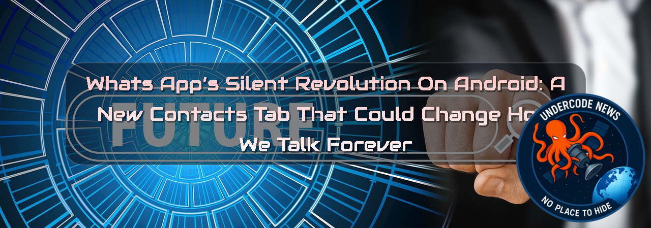 WhatsApp’s Silent Revolution on Android: A New Contacts Tab That Could Change How We Talk Forever + Video
