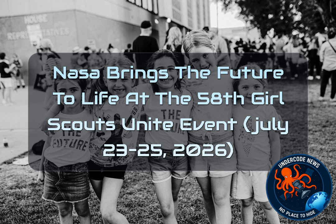 NASA Brings the Future to Life at the 58th Girl Scouts Unite Event (July 23–25, 2026) + Video