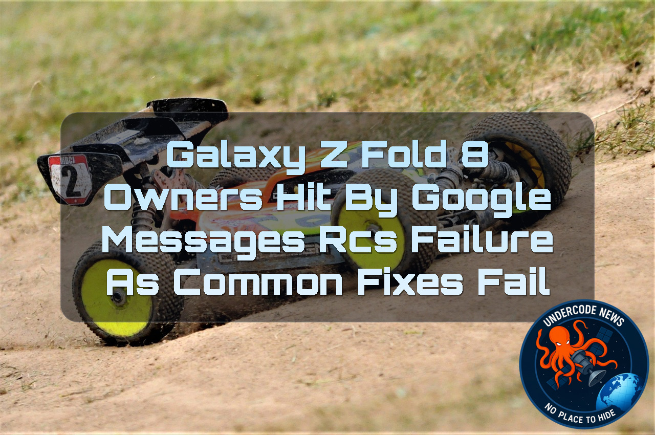 Galaxy Z Fold 8 Owners Hit by Google Messages RCS Failure as Common Fixes Fail + Video