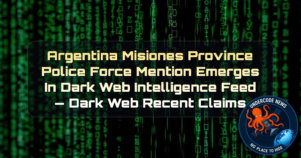 Argentina Misiones Province Police Force Mention Emerges in Dark Web Intelligence Feed — Dark Web recent claims + Video