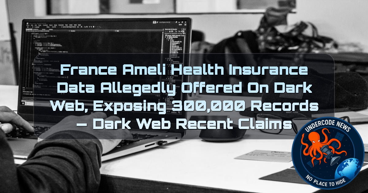 France Ameli Health Insurance Data Allegedly Offered on Dark Web, Exposing 300,000 Records — Dark Web Recent Claims + Video
