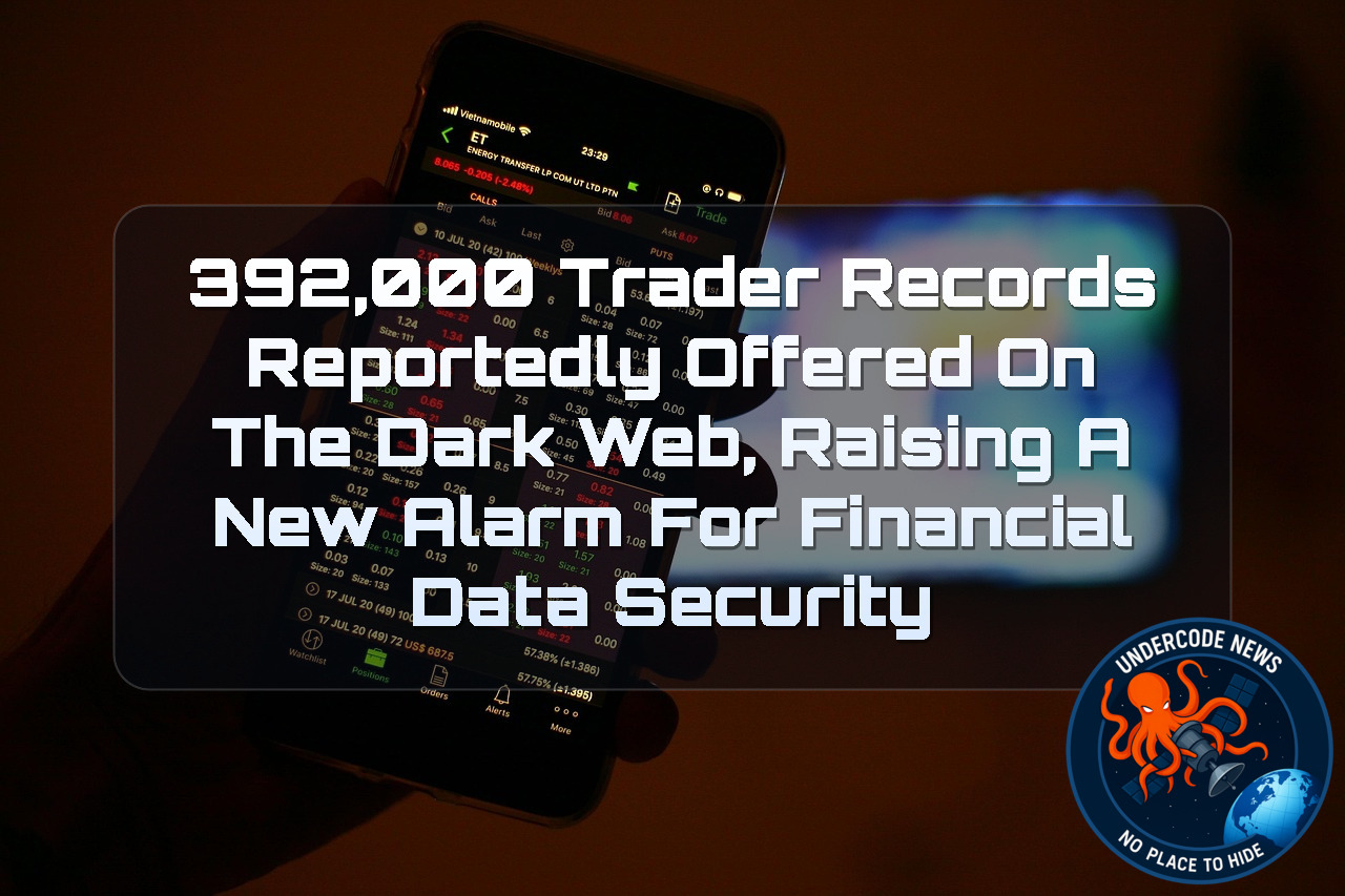 392,000 Trader Records Reportedly Offered on the Dark Web, Raising a New Alarm for Financial Data Security + Video