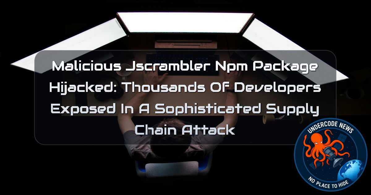 Malicious Jscrambler npm Package Hijacked: Thousands of Developers Exposed in a Sophisticated Supply Chain Attack + Video