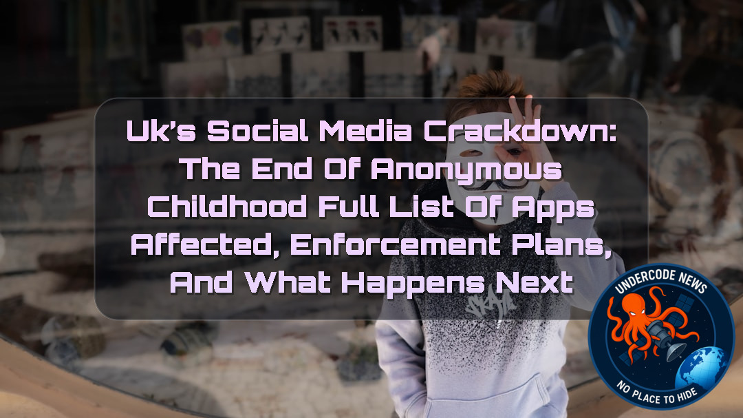UK’s Social Media Crackdown: The End of Anonymous Childhood Online? Full List of Apps Affected, Enforcement Plans, and What Happens Next + Video