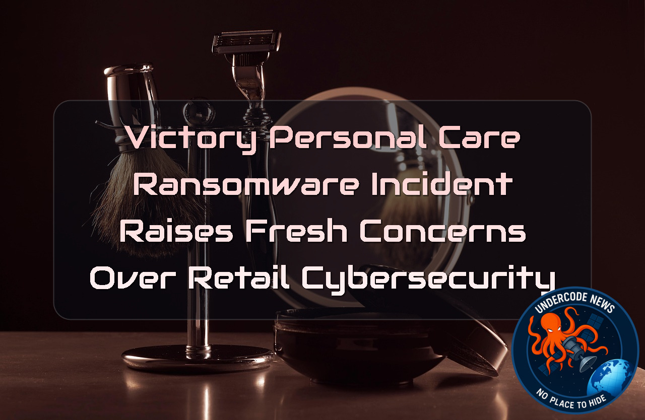 Victory Personal Care Ransomware Incident Raises Fresh Concerns Over Retail Cybersecurity + Video