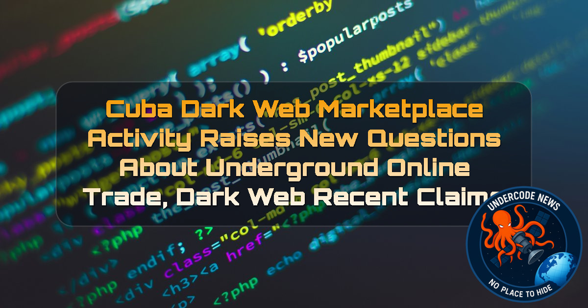Cuba Dark Web Marketplace Activity Raises New Questions About Underground Online Trade, Dark Web recent claims + Video