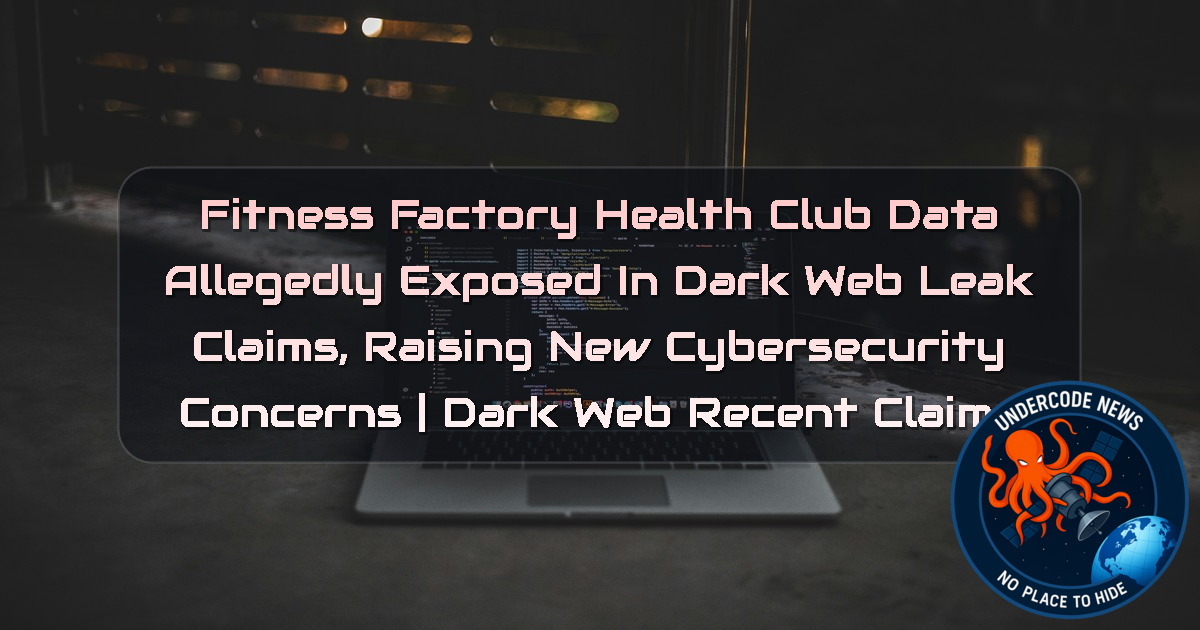 Fitness Factory Health Club Data Allegedly Exposed in Dark Web Leak Claims, Raising New Cybersecurity Concerns | Dark Web recent claims + Video