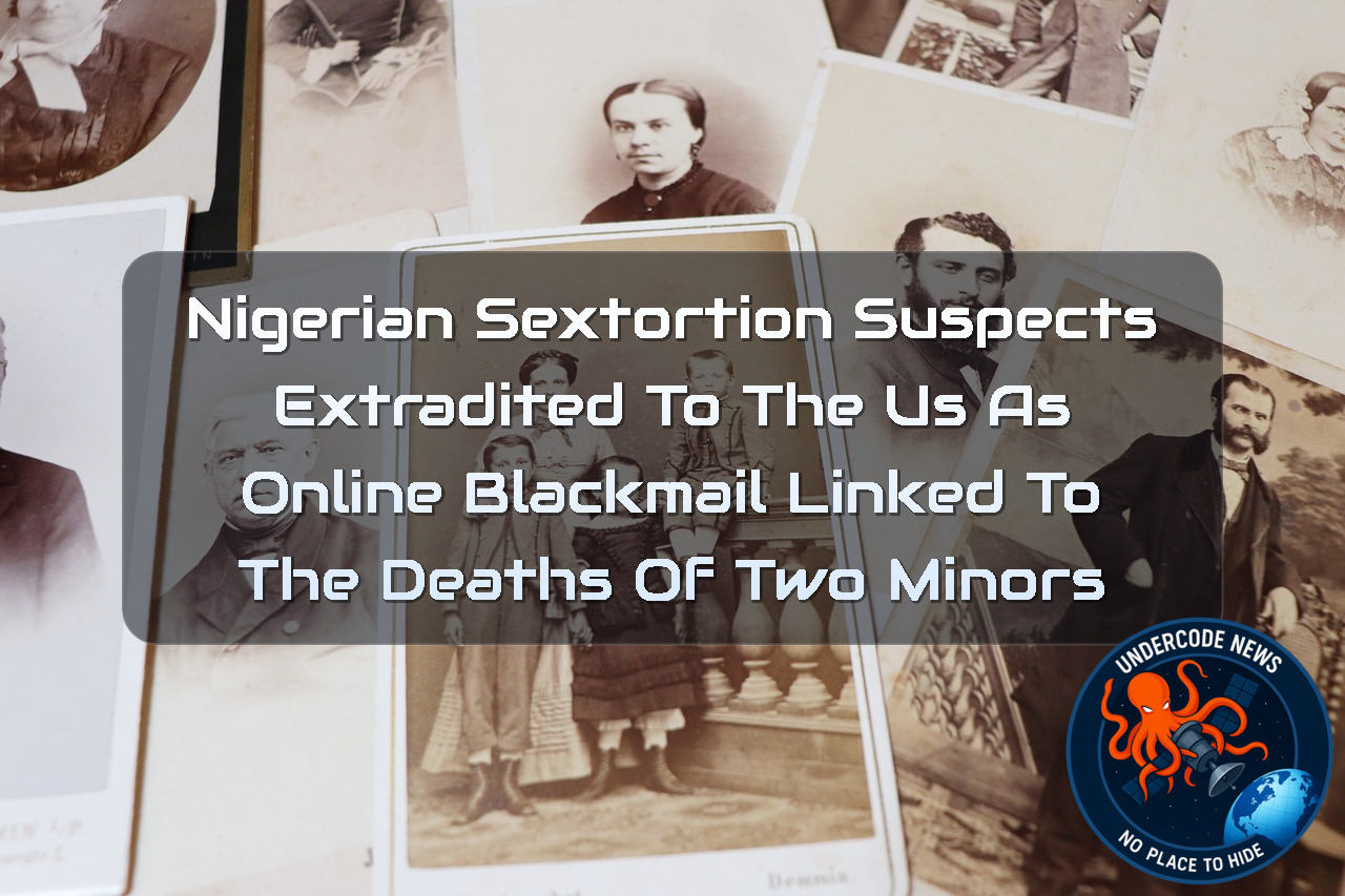 Nigerian Sextortion Suspects Extradited to the US as Online Blackmail Linked to the Deaths of Two Minors + Video