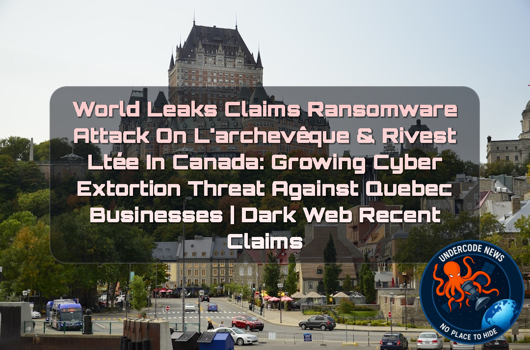 World Leaks Claims Ransomware Attack on L’Archevêque & Rivest Ltée in Canada: Growing Cyber Extortion Threat Against Quebec Businesses | Dark Web Recent Claims + Video